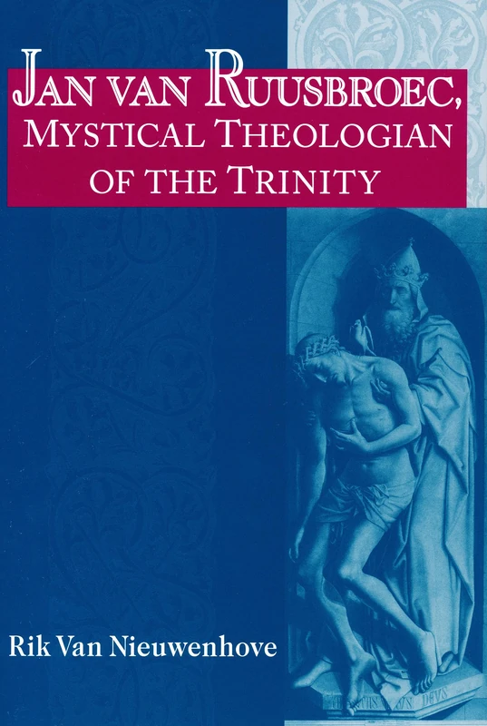 Jan van Ruusbroec, Mystical Theologian of the Trinity: 7 (Studies in Spirituality and Theology)