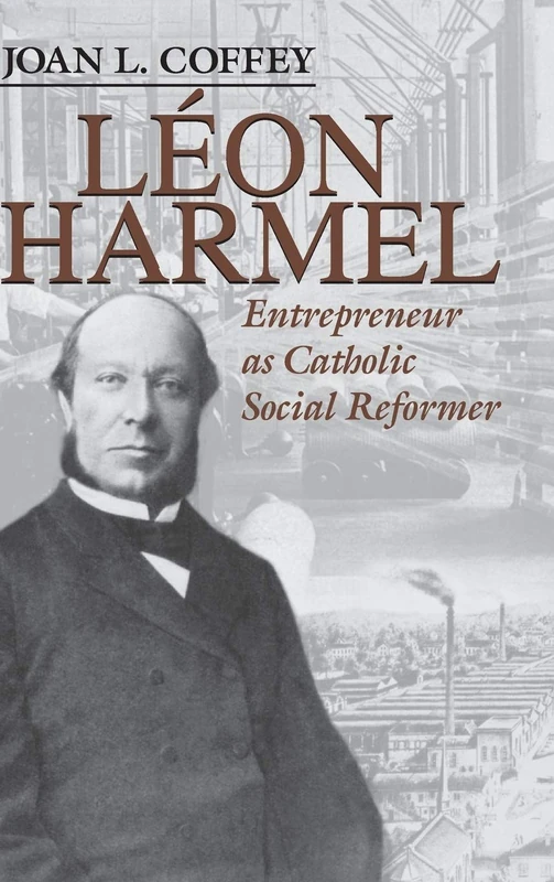 Léon Harmel: Entrepreneur as Catholic Social Reformer (Catholic Social Tradition)