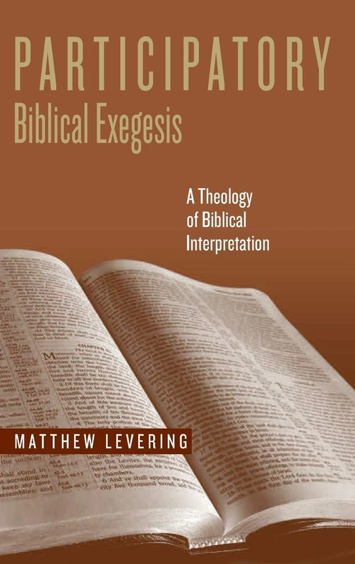 Participatory Biblical Exegesis: A Theology of Biblical Interpretation (Reading the Scriptures)