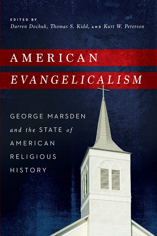 American Evangelicalism: George Marsden and the State of American Religious History