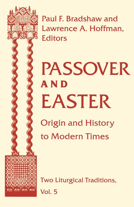 Passover and Easter: Origin and History to Modern Times: 5 (Two Liturgical Traditions)