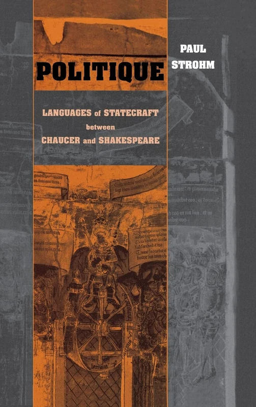 Politique: Languages of Statecraft between Chaucer and Shakespeare (Conway Lectures in Medieval Studies)