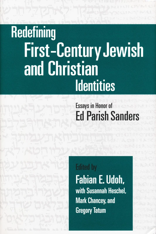 Redefining First-Century Jewish and Christian Identities: Essays in Honor of Ed Parish Sanders: 16 (Christianity and Judaism in Antiquity)