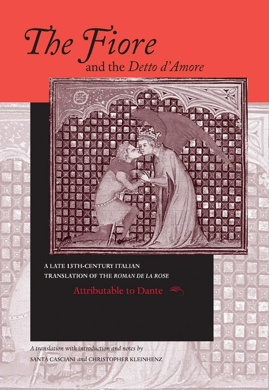 Fiore and the Detto d’Amore, The: A Late-Thirteenth-Century Italian Translation of the Roman de la Rose Attributable to Dante Alighieri: 4 (William ... in Dante and Medieval Italian Literature)