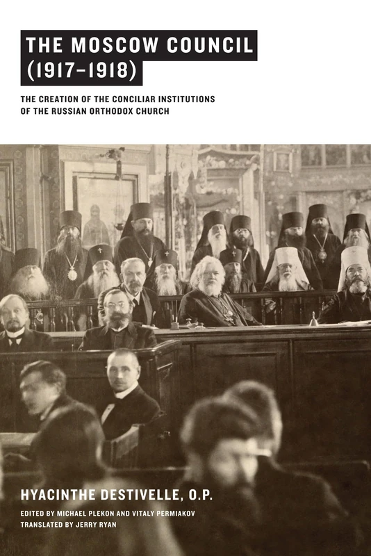 The Moscow Council (1917–1918): The Creation of the Conciliar Institutions of the Russian Orthodox Church