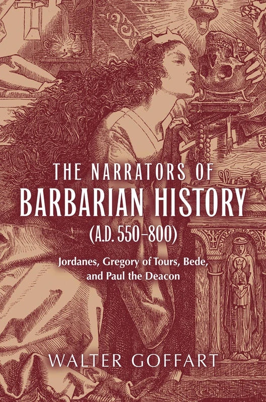 Narrators of Barbarian History (A.D. 550–800), The: Jordanes, Gregory of Tours, Bede, and Paul the Deacon (Publications in Medieval Studies)