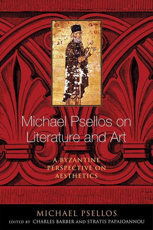 Michael Psellos on Literature and Art: A Byzantine Perspective on Aesthetics (Michael Psellos in Translation)