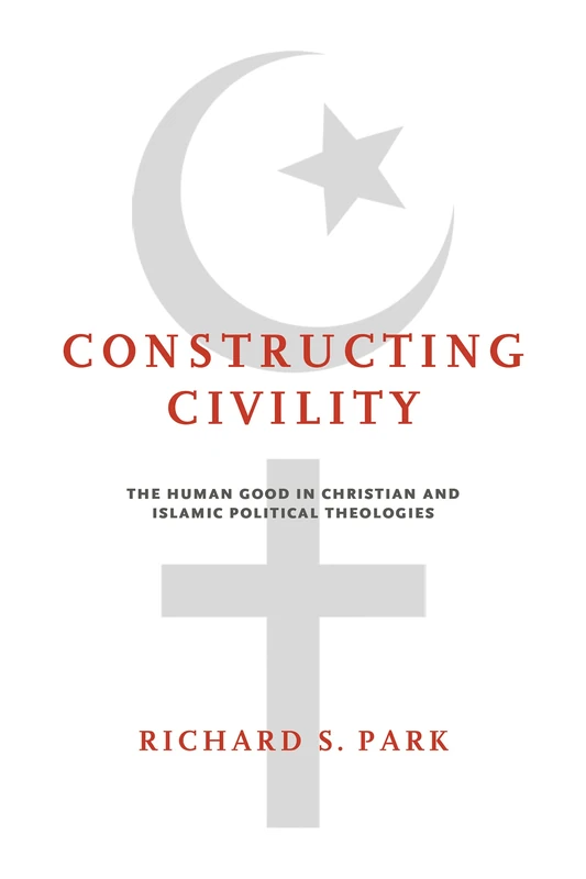 Constructing Civility: The Human Good in Christian and Islamic Political Theologies - Image 1