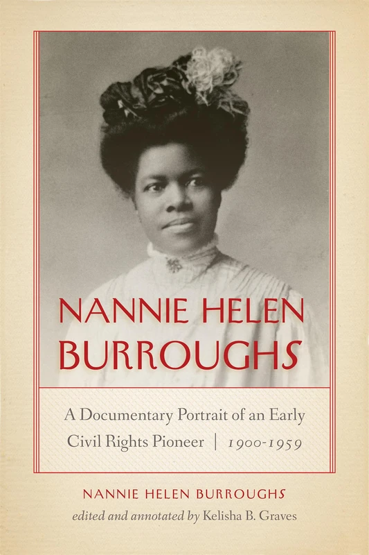 Nannie Helen Burroughs: A Documentary Portrait of an Early Civil Rights Pioneer, 1900–1959 (African American Intellectual Heritage)