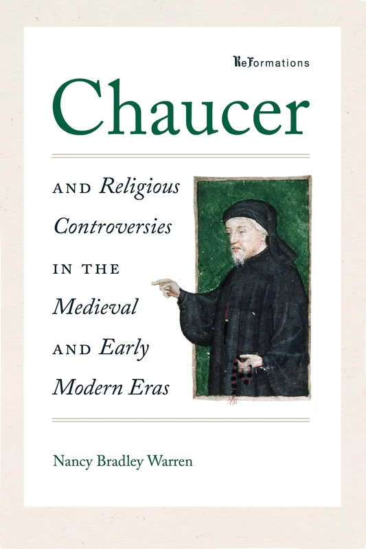 Chaucer and Religious Controversies in the Medieval and Early Modern Eras (ReFormations: Medieval and Early Modern)