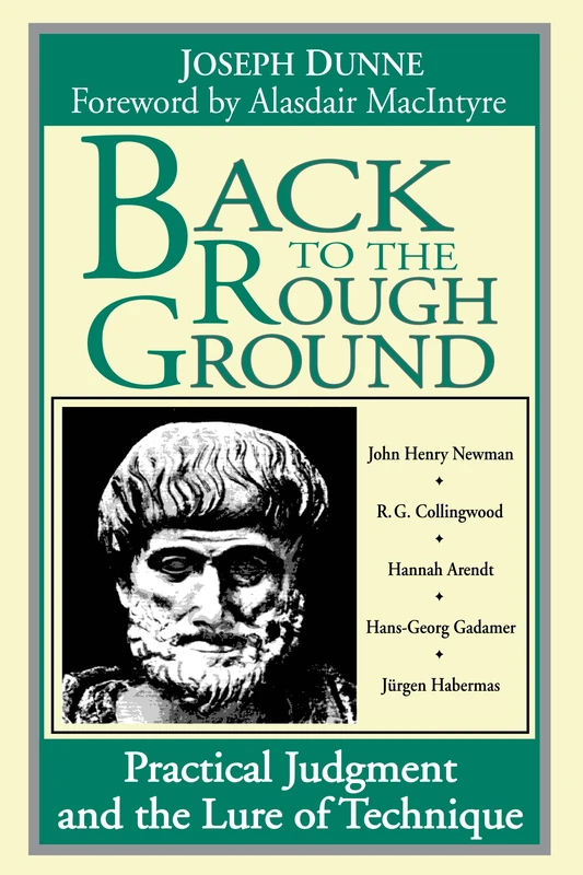 Back to the Rough Ground: Practical Judgment and the Lure of Technique (Revisions: A Series of Books on Ethics)