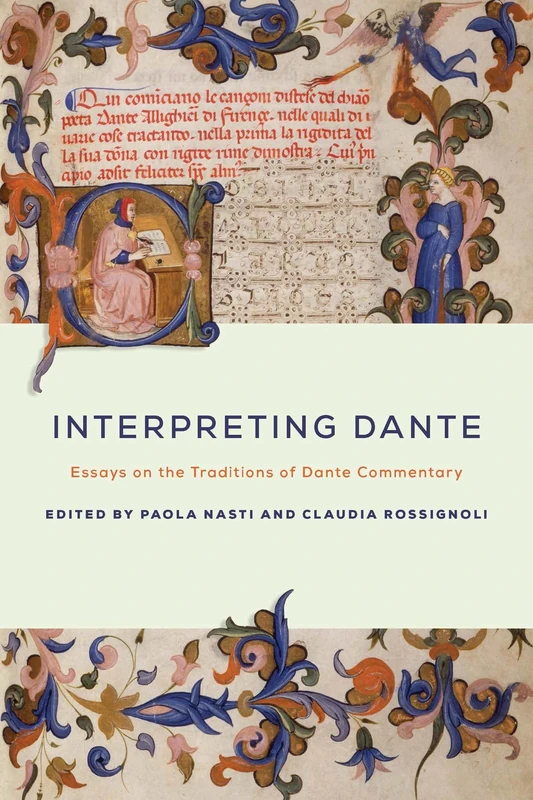 Interpreting Dante: Essays on the Traditions of Dante Commentary (William and Katherine Devers Series in Dante and Medieval Italian Literature)