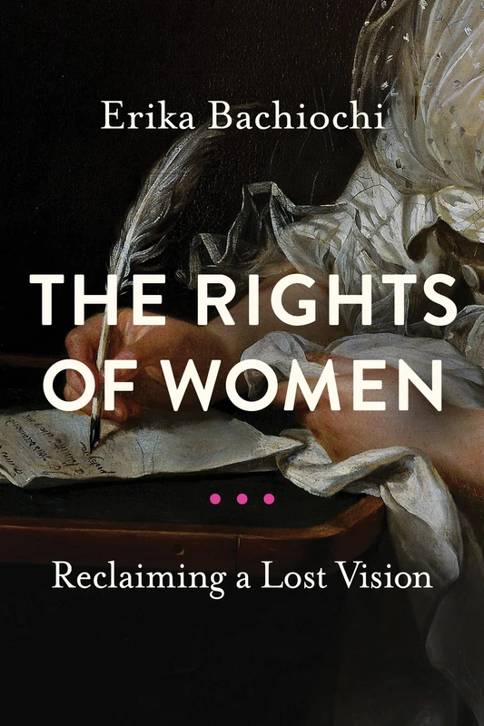 The Rights of Women: Reclaiming a Lost Vision (Catholic Ideas for a Secular World)