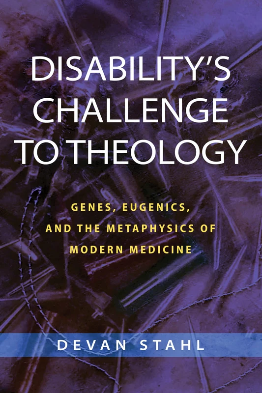Disability's Challenge to Theology: Genes, Eugenics, and the Metaphysics of Modern Medicine - Image 1