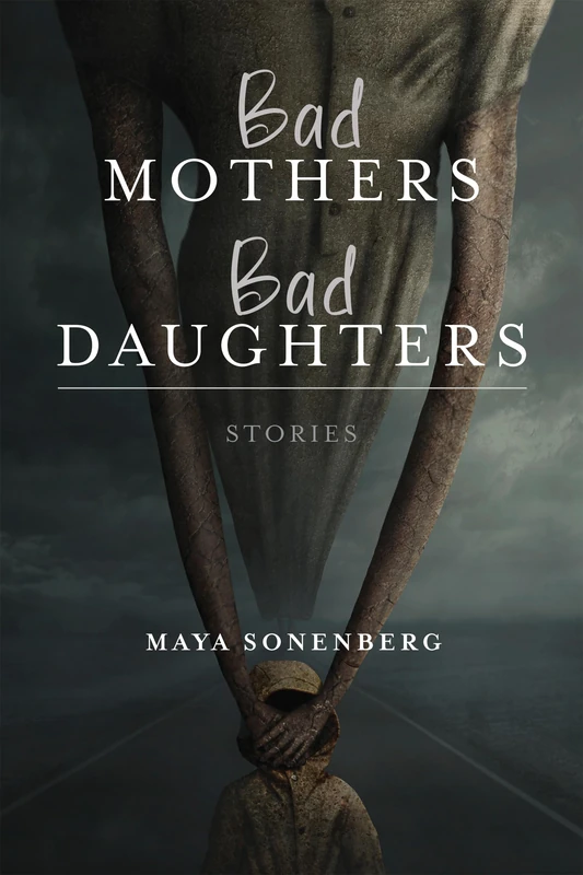 Bad Mothers, Bad Daughters: Stories (Richard Sullivan Prize in Short Fiction)