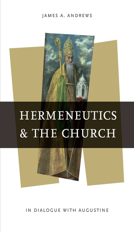 Hermeneutics and the Church: In Dialogue with Augustine (Reading the Scriptures)