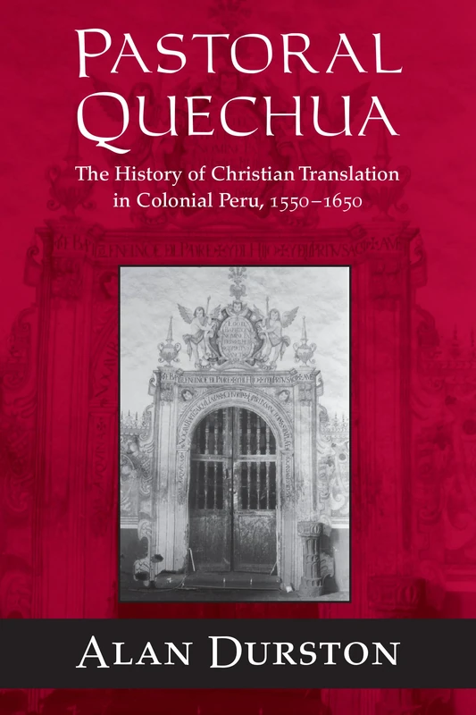 Pastoral Quechua: The History of Christian Translation in Colonial Peru, 1550-1654 (History, Languages, and Cultures of the Spanish and Portuguese Worlds) - Image 1