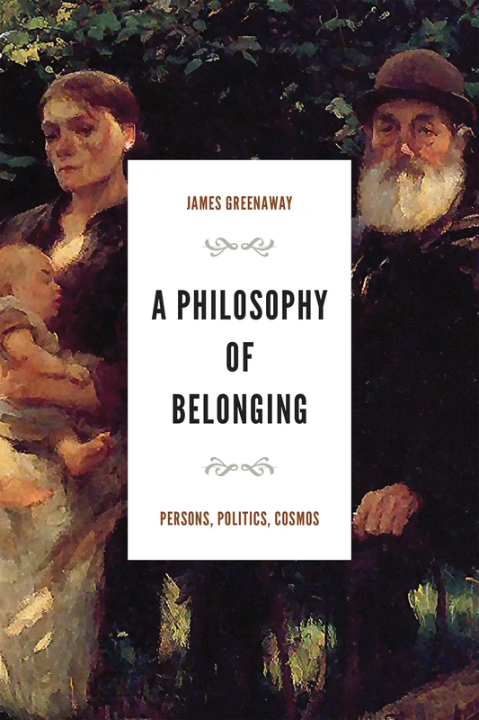 A Philosophy of Belonging: Persons, Politics, Cosmos (The Beginning and the Beyond of Politics) - Image 1