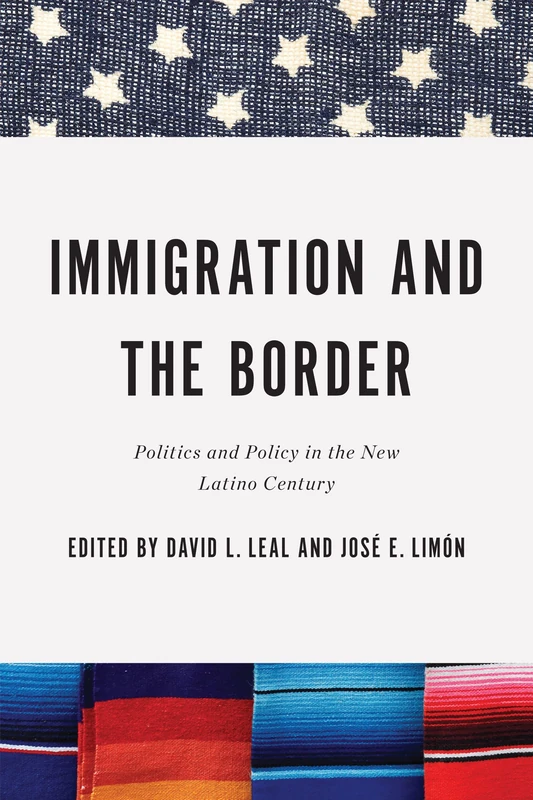 Immigration and the Border: Politics and Policy in the New Latino Century (Latino Perspectives)