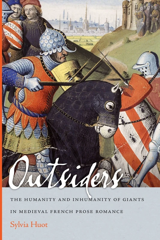 Outsiders: The Humanity and Inhumanity of Giants in Medieval French Prose Romance (Conway Lectures in Medieval Studies)