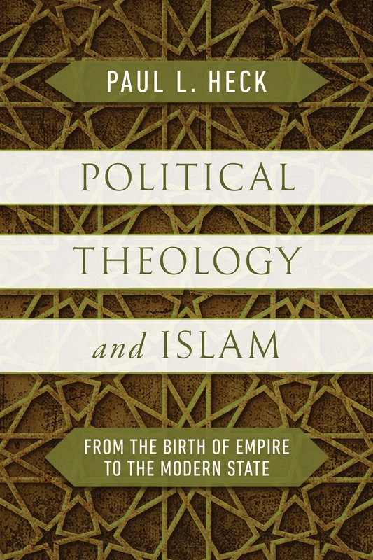 Political Theology and Islam: From the Birth of Empire to the Modern State