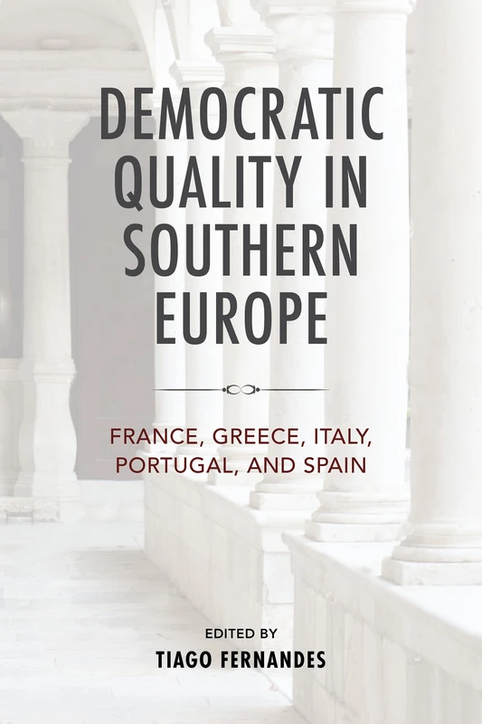Democratic Quality in Southern Europe: France, Greece, Italy, Portugal, and Spain (Kellogg Institute Series on Democracy and Development)