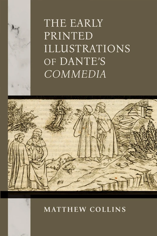 The Early Printed Illustrations of Dante’s "Commedia" (William and Katherine Devers Series in Dante and Medieval Italian Literature)
