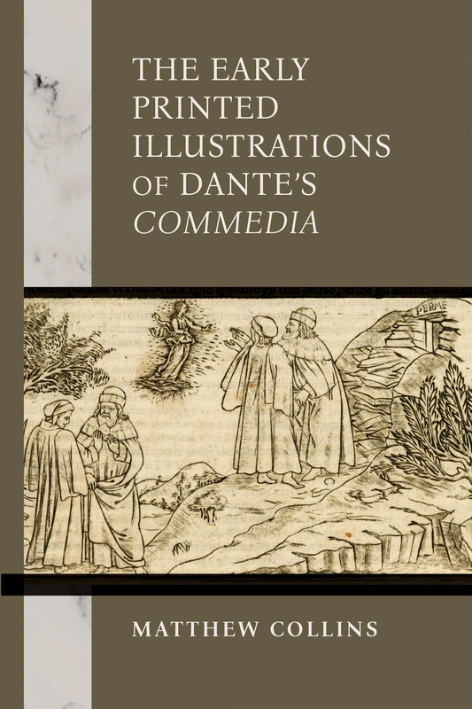 The Early Printed Illustrations of Dante’s "Commedia" (William and Katherine Devers Series in Dante and Medieval Italian Literature)