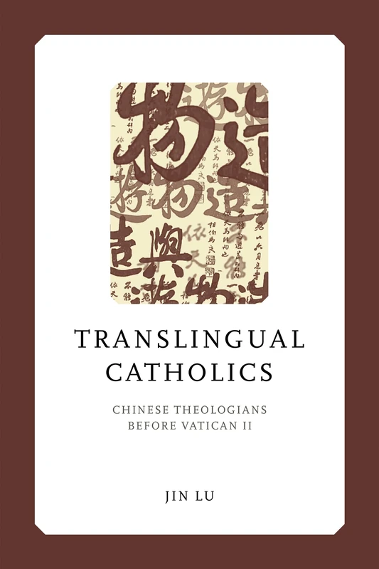 Translingual Catholics: Chinese Theologians before Vatican II (Liu Institute Series in Chinese Christianities)