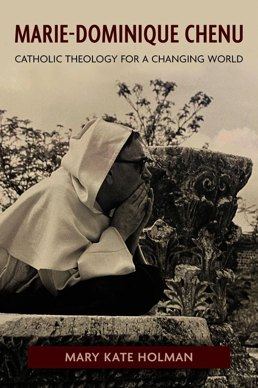 Marie-Dominique Chenu: Catholic Theology for a Changing World