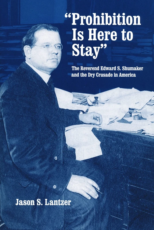 "Prohibition Is Here to Stay": The Reverend Edward S. Shumaker and the Dry Crusade in America - Image 1