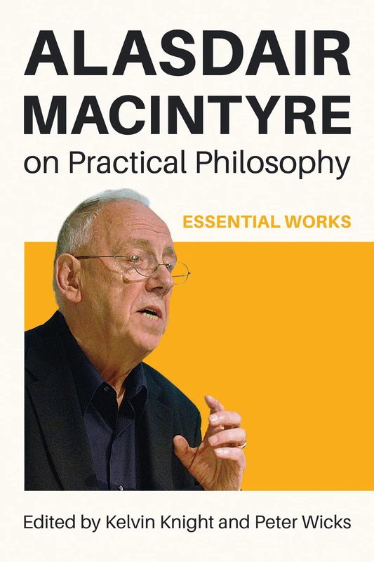 Alasdair MacIntyre on Practical Philosophy: Essential Works