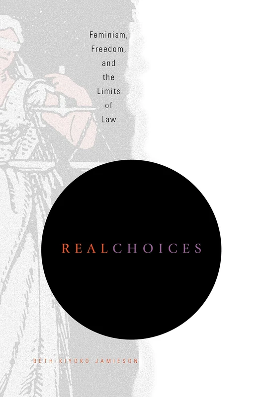 Real Choices: Feminism, Freedom, and the Limits of Law