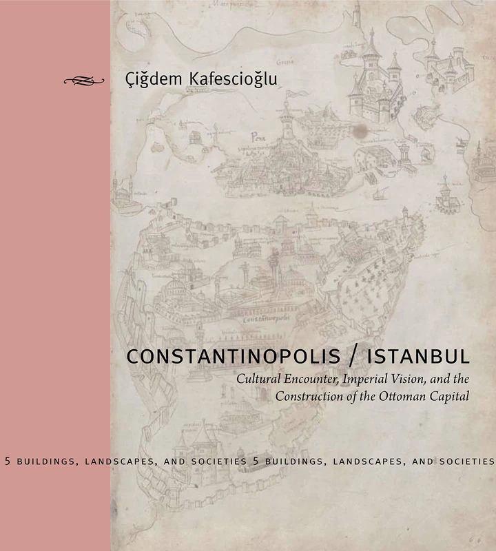 Constantinopolis/Istanbul: Cultural Encounter, Imperial Vision, and the Construction of the Ottoman Capital (Buildings, Landscapes, and Societies Series): 5 - Image 1