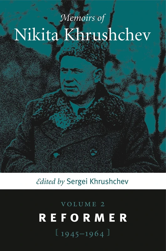 Memoirs of Nikita Khrushchev: Reformer, 1945-1964 v. 2: Volume 2: Reformer, 1945–1964
