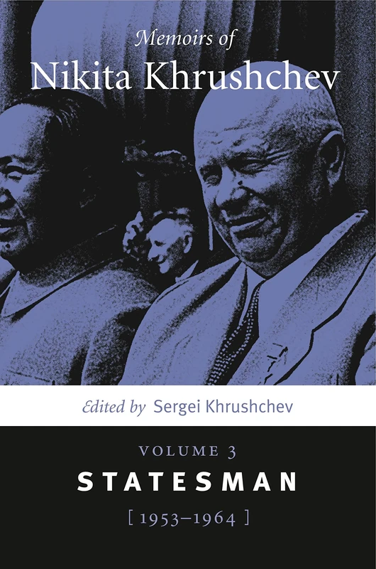 Memoirs of Nikita Khrushchev: Statesman, 1953-1964 v. 3: Volume 3: Statesman, 1953–1964