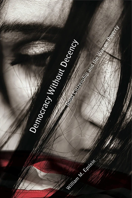 Democracy Without Decency: Good Citizenship and the War on Poverty