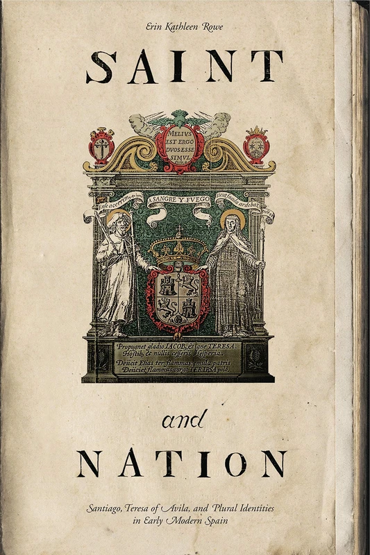 Saint and Nation: Santiago, Teresa of Avila, and Plural Identities in Early Modern Spain