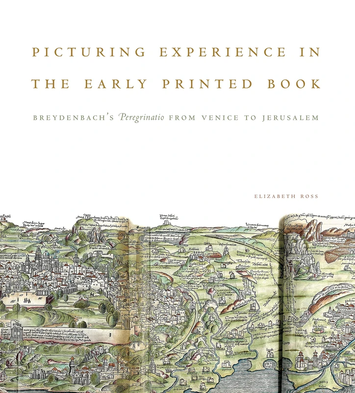 Picturing Experience in the Early Printed Book: Breydenbach's Peregrinatio from Venice to Jerusalem