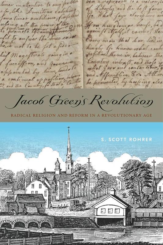 Jacob Green S Revolution: Radical Religion and Reform in a Revolutionary Age