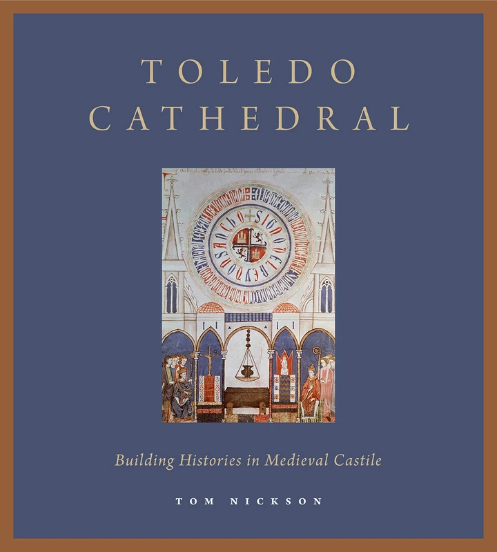 Toledo Cathedral: Building Histories in Medieval Castile - Image 1