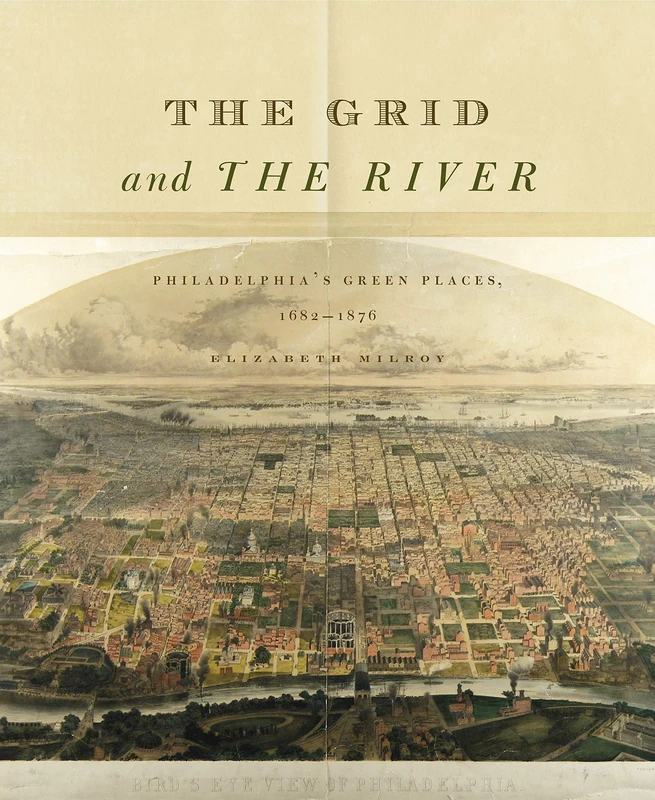 The Grid and the River: Philadelphia's Green Places, 1682-1876 - Image 1