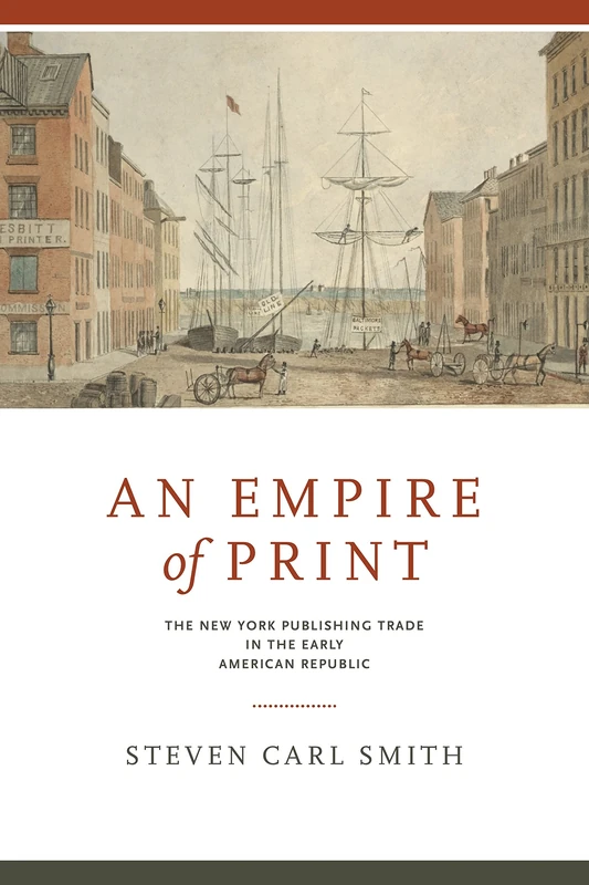 An Empire of Print: The New York Publishing Trade in the Early American Republic (Penn State Series in the History of the Book): 28 - Image 1