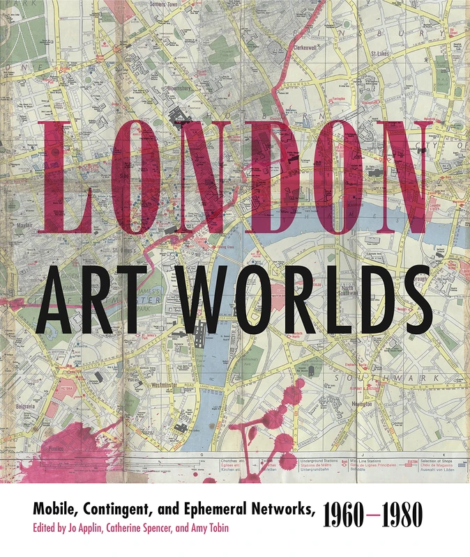 London Art Worlds: Mobile, Contingent, and Ephemeral Networks, 1960-1980 (Refiguring Modernism): 24