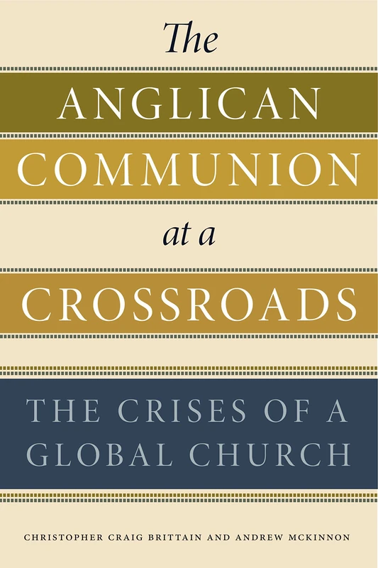 The Anglican Communion at a Crossroads: The Crises of a Global Church