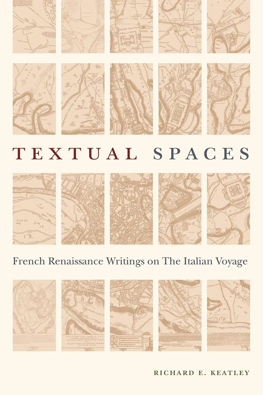 Textual Spaces: French Renaissance Writings on the Italian Voyage (Early Modern Studies)