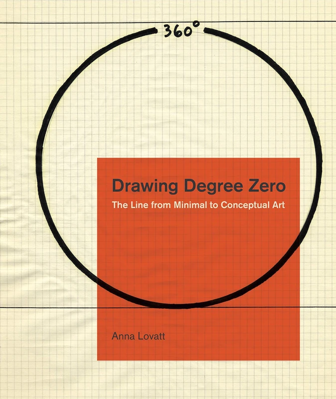 Drawing Degree Zero: The Line from Minimal to Conceptual Art (Refiguring Modernism): 31