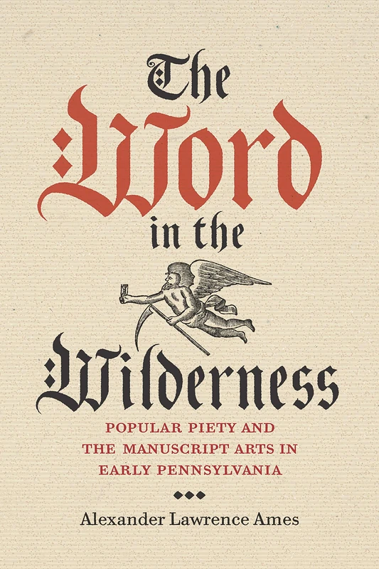 The Word in the Wilderness: Popular Piety and the Manuscript Arts in Early Pennsylvania (Pietist, Moravian, and Anabaptist Studies): 5