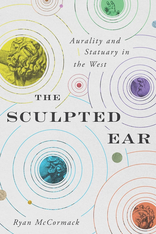 The Sculpted Ear: Aurality and Statuary in the West (Perspectives on Sensory History): 2