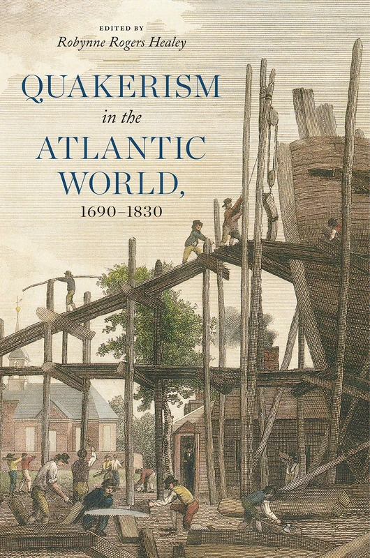 Quakerism in the Atlantic World, 1690-1830: 3 (The New History of Quakerism)